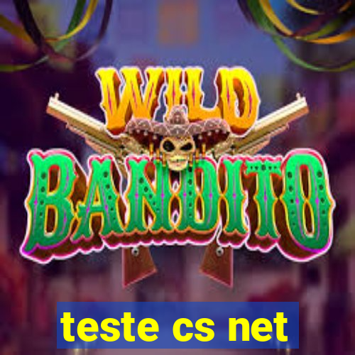 teste cs net